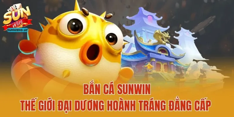 Bắn Cá Sunwin