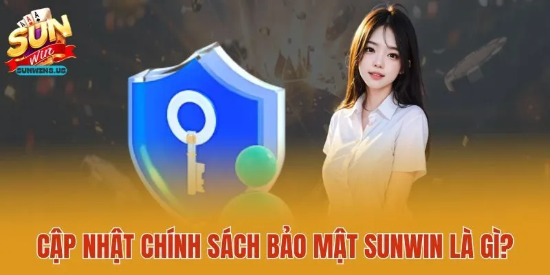 Cập nhật chính sách bảo mật Sunwin là gì?