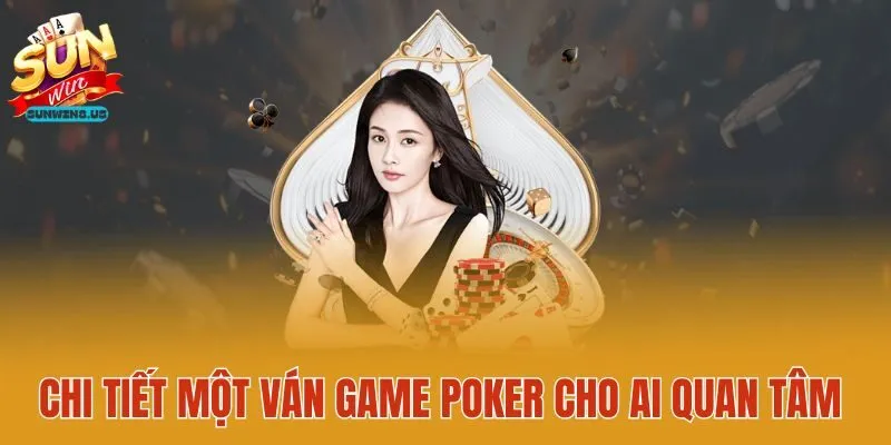 Chi tiết một ván game Poker cho ai quan tâm