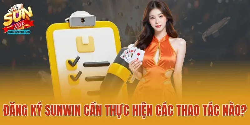 Đăng ký Sunwin cần thực hiện các thao tác nào?