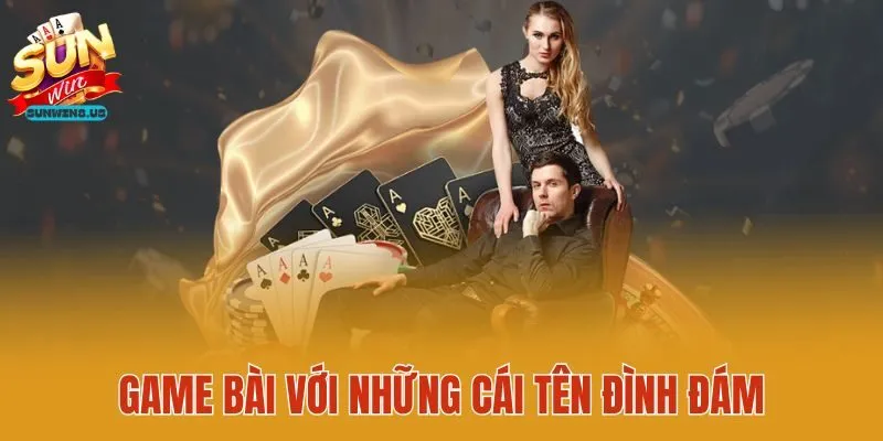 Game bài với những cái tên đình đám