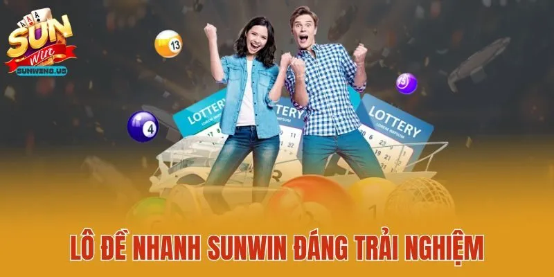 Lô đề nhanh Sunwin đáng trải nghiệm