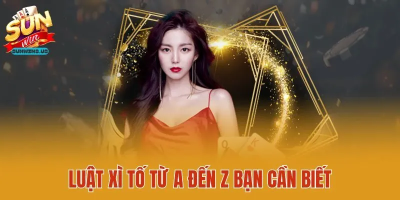 Luật xì tố từ A đến Z bạn cần biết