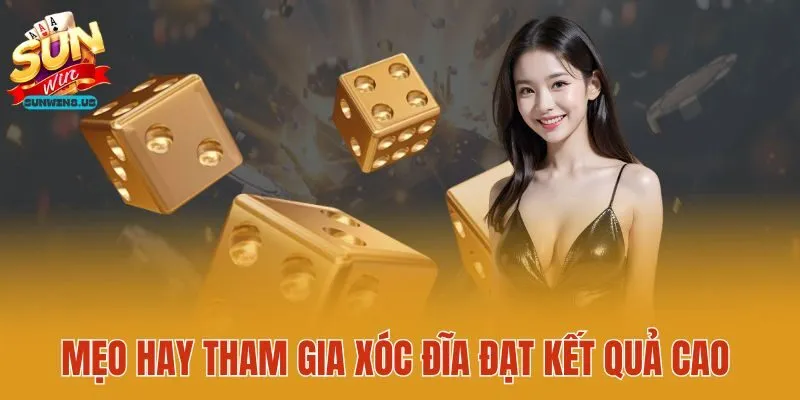 Mẹo hay tham gia xóc đĩa đạt kết quả cao 
