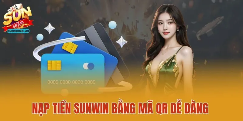 Nạp tiền Sunwin bằng mã QR dễ dàng