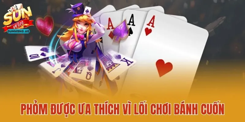 Phỏm được ưa thích vì lối chơi bánh cuốn