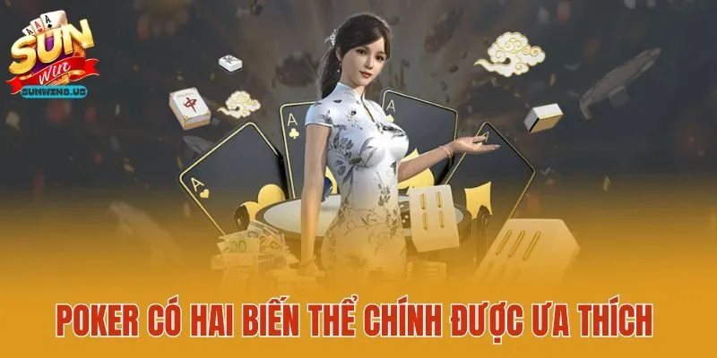 Poker có hai biến thể chính được ưa thích