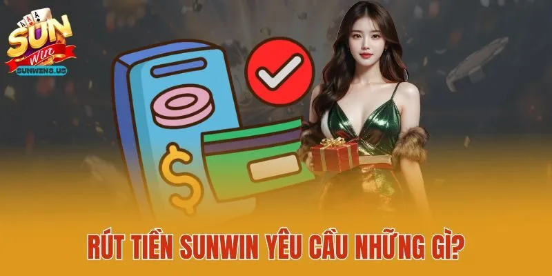Rút tiền Sunwin yêu cầu những gì?