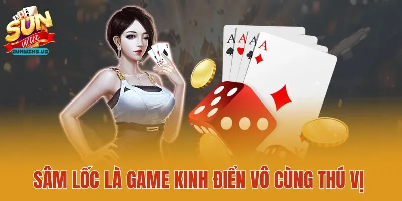 Sâm lốc là game kinh điển vô cùng thú vị