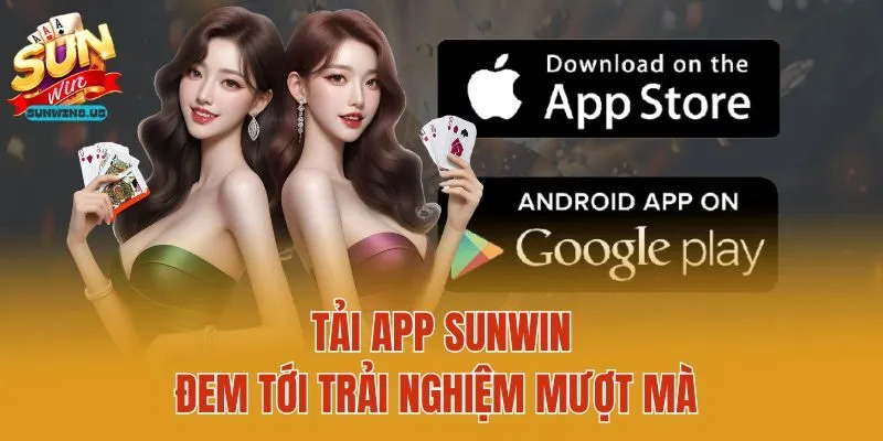 Tải app Sunwin đem tới trải nghiệm mượt mà 