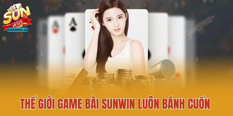 Thế giới game bài Sunwin luôn bánh cuốn
