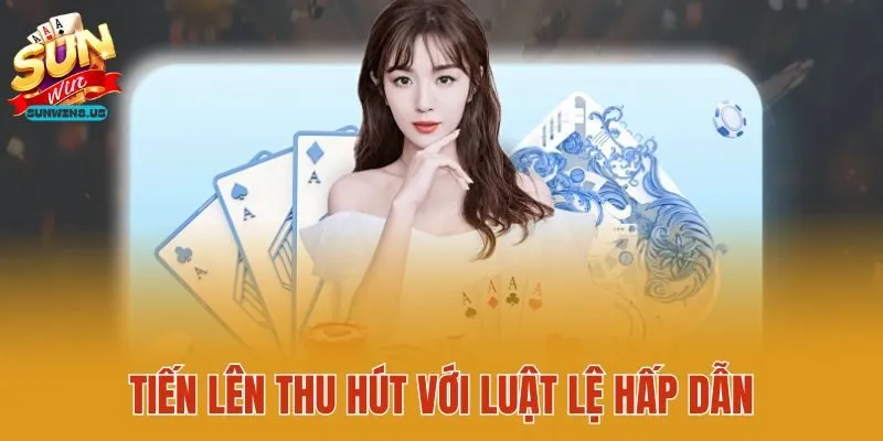 Tiến lên thu hút với luật lệ hấp dẫn