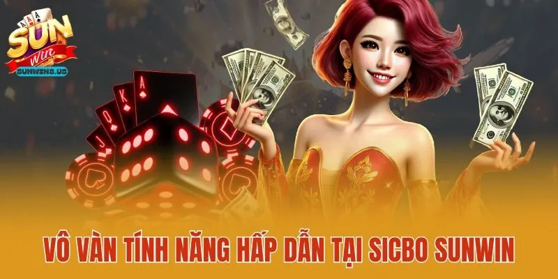 Vô vàn tính năng hấp dẫn tại sicbo Sunwin
