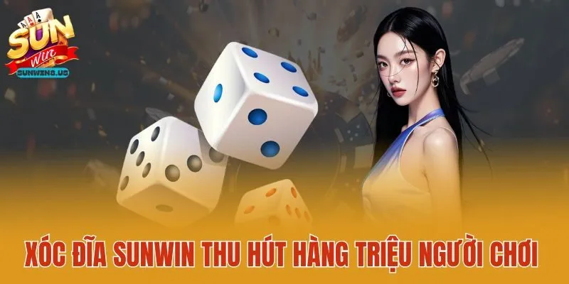 Xóc đĩa Sunwin thu hút hàng triệu người chơi 